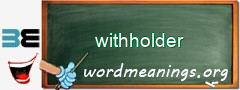 WordMeaning blackboard for withholder